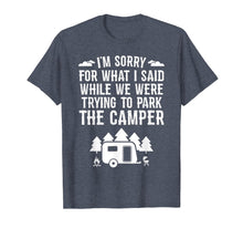 Load image into Gallery viewer, Sorry For What I Said While Parking RV Camping T-Shirt Gift