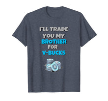 Load image into Gallery viewer, Funny shirts V-neck Tank top Hoodie sweatshirt usa uk au ca gifts for I'll Trade You My Brother For V Bucks Funny Gamer Kid Shirt 2721944