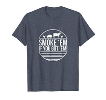Load image into Gallery viewer, Funny shirts V-neck Tank top Hoodie sweatshirt usa uk au ca gifts for Smoke 'Em If you Got 'Em BBQ Grilling T Shirt Fathers Day 1264754