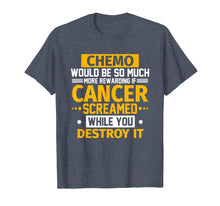 Load image into Gallery viewer, Funny shirts V-neck Tank top Hoodie sweatshirt usa uk au ca gifts for Chemo Would Be More Rewarding If Cancer Screamed T-Shirt 237333