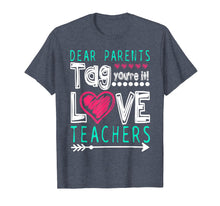 Load image into Gallery viewer, Dear Parents Tag You're It Love Teacher Funny T-Shirt Gifts