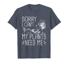 Load image into Gallery viewer, Funny shirts V-neck Tank top Hoodie sweatshirt usa uk au ca gifts for Sorry I Can't My Plants Need Me Funny Gardening Gift T-Shirt 591918