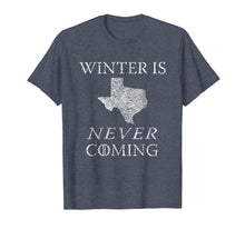 Load image into Gallery viewer, Winter Is Never Coming Texas Funny Tee