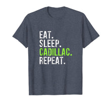 Load image into Gallery viewer, Funny shirts V-neck Tank top Hoodie sweatshirt usa uk au ca gifts for Eat Sleep Cadillac Repeat - Vintage T Shirt 981784