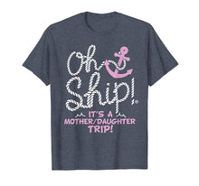 Load image into Gallery viewer, Funny shirts V-neck Tank top Hoodie sweatshirt usa uk au ca gifts for Oh Ship it's a Mother Daughter Trip - Cruise Shirts 324756
