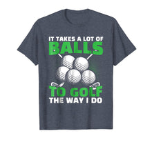 Load image into Gallery viewer, Funny shirts V-neck Tank top Hoodie sweatshirt usa uk au ca gifts for It Takes A Lot of Balls to Golf The Way I Do Funny Shirt 793485