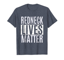 Load image into Gallery viewer, Redneck Lives Matter T Shirt 4th Of July T-Shirt Gifts