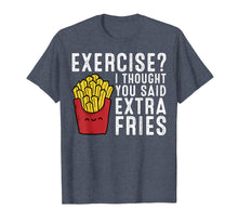 Load image into Gallery viewer, Funny shirts V-neck Tank top Hoodie sweatshirt usa uk au ca gifts for Exercise? I Thought You Said Extra Fries T-Shirt 204054