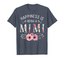 Load image into Gallery viewer, Funny shirts V-neck Tank top Hoodie sweatshirt usa uk au ca gifts for Happiness Is Being a Mimi T-Shirt For Mother's day Gifts 472020