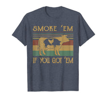 Load image into Gallery viewer, Smoke 'Em If you Got 'Em BBQ Grilling Smoking T Shirt