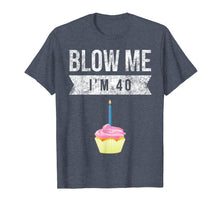 Load image into Gallery viewer, Funny shirts V-neck Tank top Hoodie sweatshirt usa uk au ca gifts for Blow Me I'm 40 Forty Pun Birthday Gag Gift T Shirt Saying 3055929