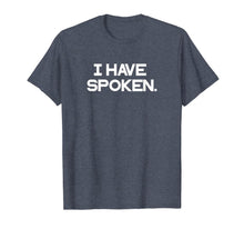 Load image into Gallery viewer, I have spoken . T-Shirt-257036