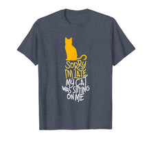 Load image into Gallery viewer, Sorry I'm Late My Cat Was Sitting On Me T-Shirt-147151