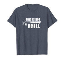 Load image into Gallery viewer, This Is Not A Drill Funny TShirt440701