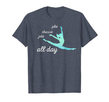 Load image into Gallery viewer, Plie Chasse Jete All Day T Cute Dynamic Dance Tee T-Shirt