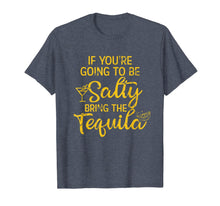 Load image into Gallery viewer, If You're Going To Be Salty Bring The Tequila T-Shirt-857944