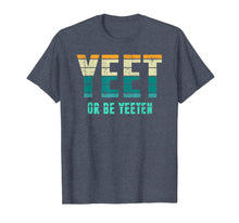 Load image into Gallery viewer, Unique Vintage Retro Style Meme Apparel Yeet or be Yeeten T-Shirt