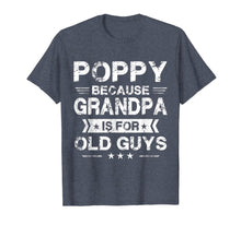 Load image into Gallery viewer, Mens Poppy Because Grandpa Is For Old Guys Fathers Day Gifts T-Shirt-1439530