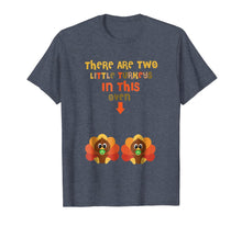Load image into Gallery viewer, There Are Two Little Turkeys In This Oven Thanksgiving Shirt