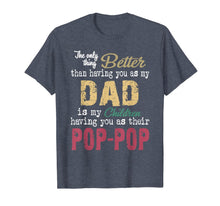 Load image into Gallery viewer, The only thing better than having you as dad is poppop T-Shirt375692
