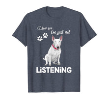 Load image into Gallery viewer, Bull Terrier I Hear You Not Listening T-Shirt-944188