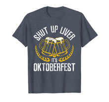 Load image into Gallery viewer, Shut Up Liver It's Oktoberfest - Funny German Beer Drinking T-Shirt 173790