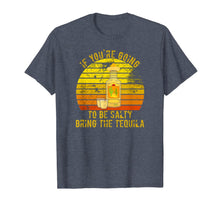 Load image into Gallery viewer, If You're Going To Be Salty Bring The Tequila Vintage Gifts T-Shirt-420265