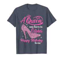 Load image into Gallery viewer, Queens Are Born In October October birthday shirts for women T-Shirt