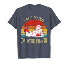 Load image into Gallery viewer, I'm Laying On Your Present Santa Claus Funny Christmas T-Shirt-2458346