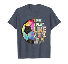 Load image into Gallery viewer, i know i play like a girl try to keep up soccer player women T-Shirt-337387