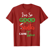 Load image into Gallery viewer, Funny shirts V-neck Tank top Hoodie sweatshirt usa uk au ca gifts for Christmas I'm So Good Santa Came Twice Xmas Gift From Santa T-Shirt 1376608