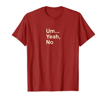 Load image into Gallery viewer, Um Yeah No Funny Saying T-Shirt For Men, Women And Kids Tee