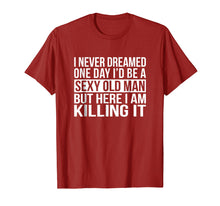 Load image into Gallery viewer, Funny shirts V-neck Tank top Hoodie sweatshirt usa uk au ca gifts for Mens Sexy Old Man T-Shirt Funny Sarcastic I Never Dreamed Gift 2126696