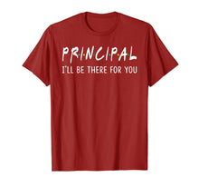 Load image into Gallery viewer, Principal I'll Be There for You Funny Back to School Gifts T-Shirt