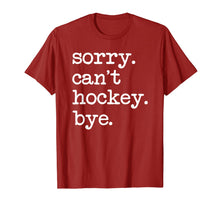 Load image into Gallery viewer, Sorry Can't Hockey Bye Funny Hockey Lover Gifts T-Shirt-749428