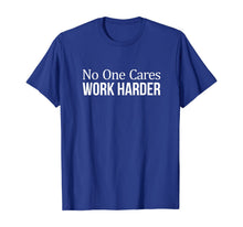 Load image into Gallery viewer, No One Cares - Work Harder - T-Shirt
