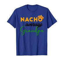 Load image into Gallery viewer, Nacho Average Grandpa Funny Cinco De Mayo Mexican Festival T-Shirt