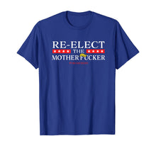Load image into Gallery viewer, Re-Elect The Motherfucker Don't Impeach POTUS T-Shirt
