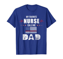 Load image into Gallery viewer, My Favorite Nurse Calls Me Dad Nursing Father's Day Dad Gift TShirt297618