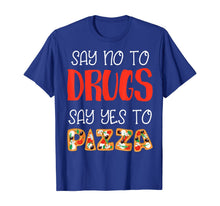 Load image into Gallery viewer, Say No To Drugs Say Yes To Pizza Awarness For Pie Lovers T-Shirt