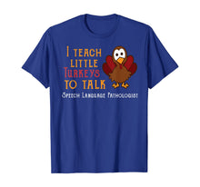 Load image into Gallery viewer, Teacher I Teach Turkeys To Talk Speech Language Pathologist T-Shirt