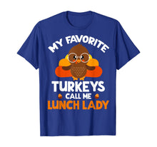 Load image into Gallery viewer, My Favorite Turkeys Call Me Lunch Lady Thanksgiving Gifts T-Shirt