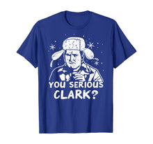 Load image into Gallery viewer, You Serious Clark? Christmas Vacation Gift T-Shirt