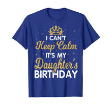 Load image into Gallery viewer, I Can't Keep Calm It's My Daughter Birthday Light Love Shirt-192098