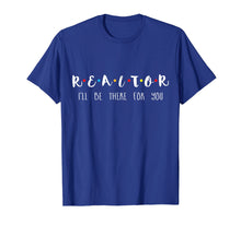 Load image into Gallery viewer, Funny shirts V-neck Tank top Hoodie sweatshirt usa uk au ca gifts for Realtor I'll Be There For You T-shirt 1131196