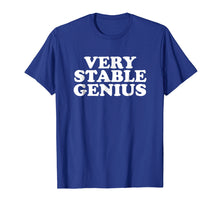 Load image into Gallery viewer, Funny shirts V-neck Tank top Hoodie sweatshirt usa uk au ca gifts for Very Stable Genius T Shirt - Great Political Quote Tee 1397048