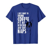 Load image into Gallery viewer, Funny shirts V-neck Tank top Hoodie sweatshirt usa uk au ca gifts for I Just Want To Drink Coffee Pet Boston Terrier & Nap T-Shirt 1187271