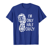 Load image into Gallery viewer, Funny shirts V-neck Tank top Hoodie sweatshirt usa uk au ca gifts for I'm only half crazy funny 13.1 marathon t-shirt gift runner 461518