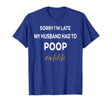 Load image into Gallery viewer, Funny shirts V-neck Tank top Hoodie sweatshirt usa uk au ca gifts for Sorry Im Late My Husband Had To Poop Wifelife Funny Shirt 2888057