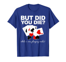 Load image into Gallery viewer, Funny shirts V-neck Tank top Hoodie sweatshirt usa uk au ca gifts for But Did You Die While I Was Playing Cards Nurse Tshirt Gifts 477976